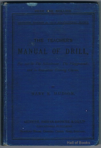 "The Teacher's Manual Of Drill: For use in the Schoolroom, the Playground and in Recreation Evening Classes"