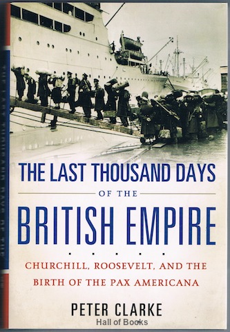 "The Last Thousand Days Of The British Empire: Churchill, Roosevelt, And The Birth Of The Pax Americana"