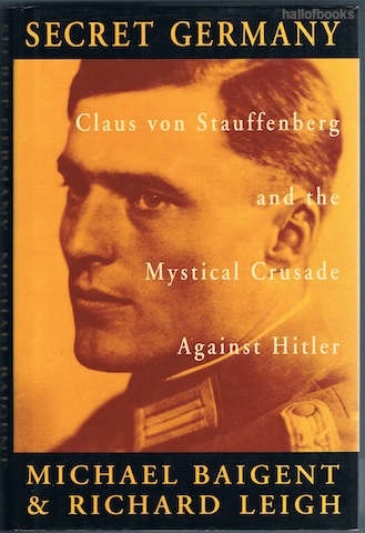 Secret Germany: Claus von Stauffenberg and the Mythical Crusade Against Hitler