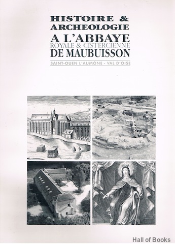 Histoire & Archeologie A L'Abbaye Royale & Cistercienne De Maubuisson: Saint-Ouen L'Aumone-Val D'Oise