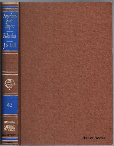 "Great Books Of The Western World 43: American State Papers, The Federalist, J. S. Mill"