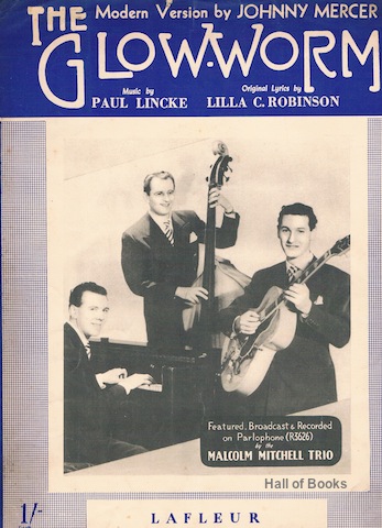 "The Glow-Worm: Modern Version By Johnny Mercer. Featured, Broadcast And Recorded by the Malcolm Mitchell Trio"