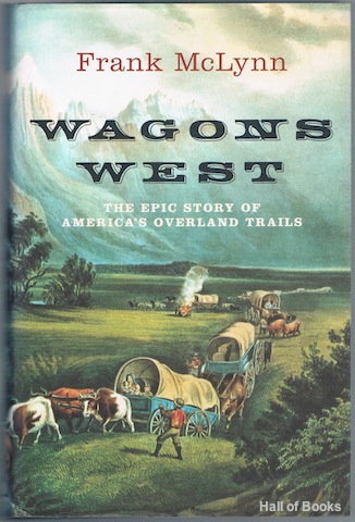 Wagons West: The Epic Story Of America's Overland Trails