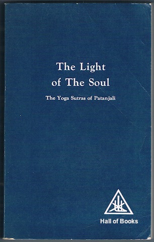The Light Of The Soul: Its Science And Effect. A Paraphrase Of The Yoga Sutras Of Patanjali
