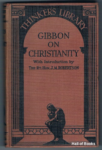 Gibbon On Christianity: Being The 15th And 16th Chapters Of Gibbon's Decline And Fall Of The Roman Empire. (The Thinker's Library)