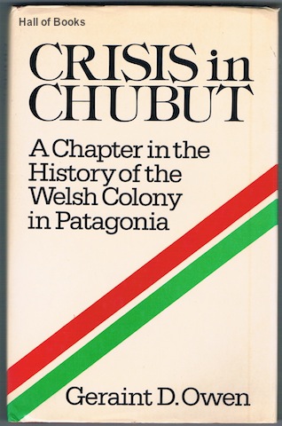 Crisis In Chubut: A Chapter In The History Of The Welsh Colony In Patagonia