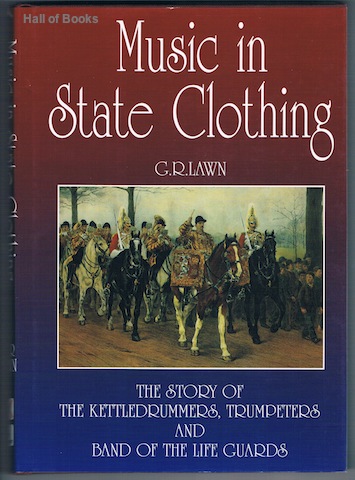 "Music In State Clothing: The Story Of The Kettledrummers, Trumpeters and Band Of The Lifeguards"