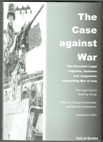 "The Case Against War: The Essential Legal Inquiries, Opinions And Judgements Concerning War In Iraq"
