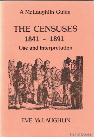 The Censuses 1841-1891: Use and Interpretation (A McLaughlin Guide)