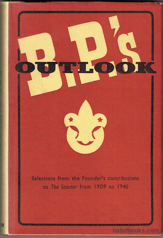 "B.-P.s' Outlook: Some Selections From His Contributions To ""The Scouter"" from 1909 to 1940"