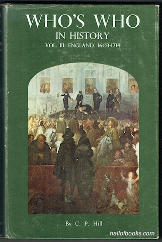 Who's Who In History: Vol. III. England 1603 to 1714