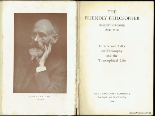 The Friendly Philosopher: Robert Crosbie (1849-1919). Letters and Talks on Theosophy and the Theosophical Life