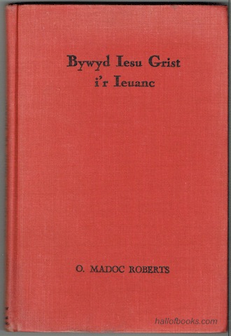 Bywyd Iesu Grist I'R Ieuanc: Llyfr at Wasanaeth Yr Ysgol Sul a'r Aelwyd