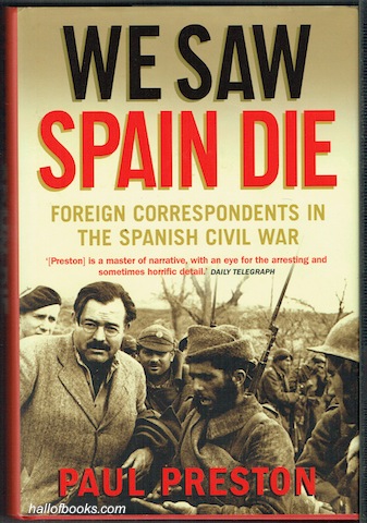 We Saw Spain Die: Foreign Correspondents In The Spanish Civil War