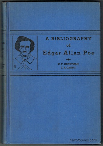 "A Bibliography Of First Printings Of The Writings Of Edgar Allan Poe: Together With A Record Of First And Later Printings Of His Contributions To Annuals, Anthologies, Periodicals And Newspapers Issued During His Lifetime; Also Some Spurious Poeiana And Fakes"