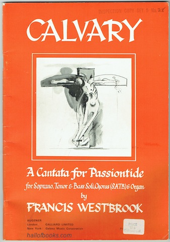 "Calvary: A Cantata For Passiontide. For Soprano, Tenor & Bass Soli, Chorus (S.A.T.B.) & Organ"