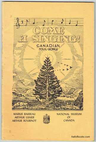 Come A Singing! Canadian Folk Songs. National Museum Of Canada Bulletin No. 107 (Anthropological Series No. 26).