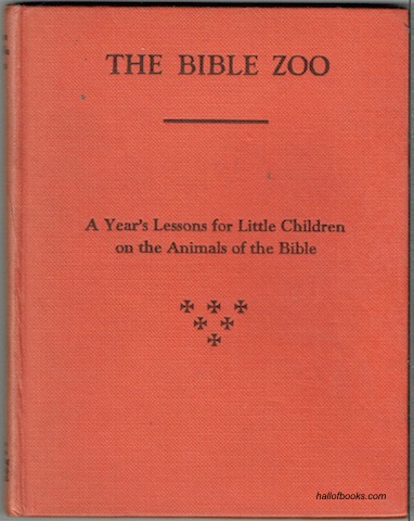 The Bible Zoo: A Year's Lessons For Little Children On The Animals Of The Bible