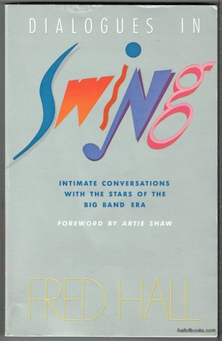 Dialogues In Swing: Intimate Conversations With The Stars Of The Big Band Era