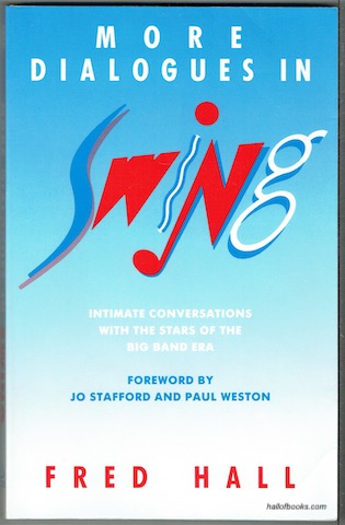 More Dialogues In Swing: Intimate Conversations With The Stars Of The Big Band Era