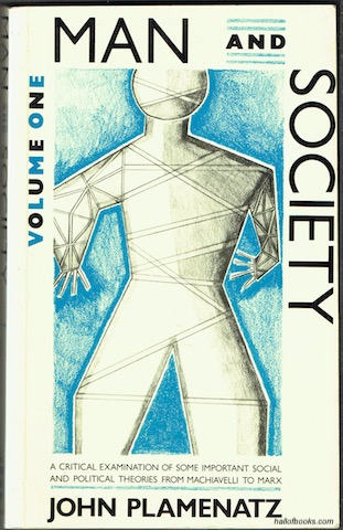 Man And Society: A Critical Examination Of Some Important Social And Political Theories From Machiavelli To Marx. Volume One