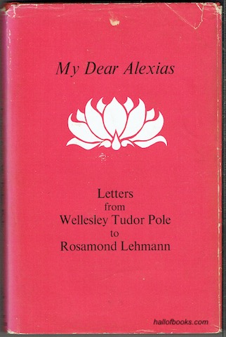 My Dear Alexias: Letters from Wellesley Tudor Pole To Rosamund Lehmann