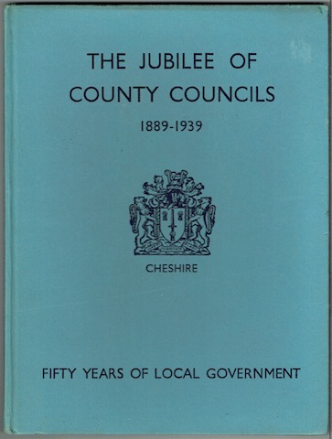 The Jubilee Of County Councils 1889 To 1939: Cheshire
