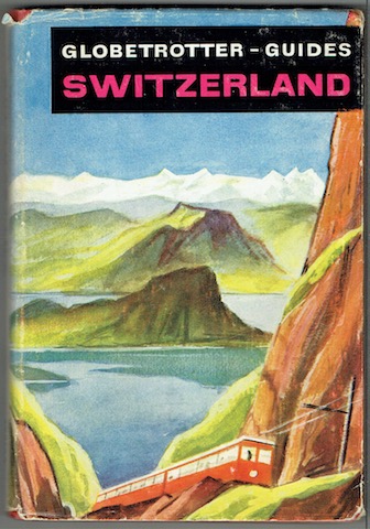 Globetrotter Guides: Switzerland For Travellers And Tourists