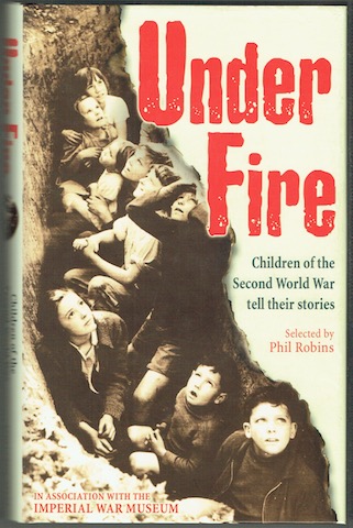 Under Fire: Children Of The Second World War Tell Their Stories