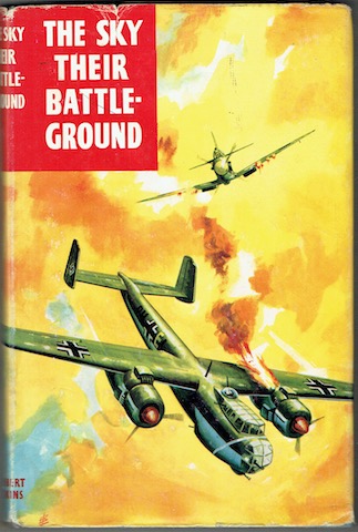 The Sky Their Battle Ground: True Adventure Stories From 