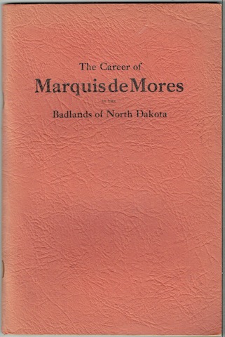 The Career Of The Marquis De Mores In The Bad Lands Of North Dakota
