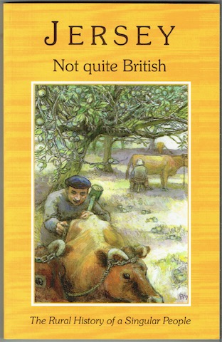 Jersey: Not Quite British. The Rural History Of A Singular People