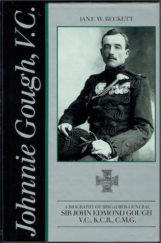 Johnnie Gough, V.C. A Biography of Brigadier-General Sir John Edmond Gough, V.C., K.C.B., C.M.G.