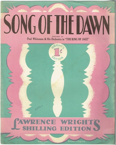 Song Of The Dawn. (Featured by Paul Whitman & His Orchestra in "The King Of Jazz"