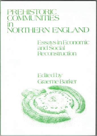 Prehistoric Communities In Northern England: Essays In Economic And Social Reconstruction