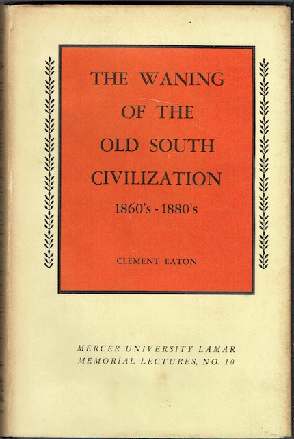 The Waning Of The Old South Civilization, 1860's - 1880's. (Mercer University Lamar Memorial Lectures, No. 10)