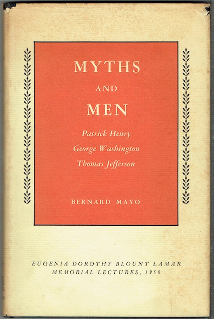 Myths And Men: Patrick Henry, George Washington, Thomas Jefferson