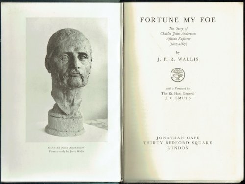 Fortune My Foe: The Story Of Charles John Andersson, African Explorer (1827-1867)