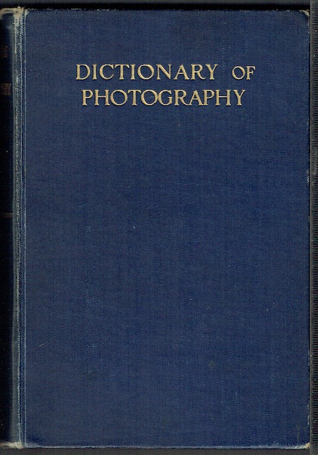 The Dictionary Of Photography, And Reference Book For Amateur And Professional Photographers