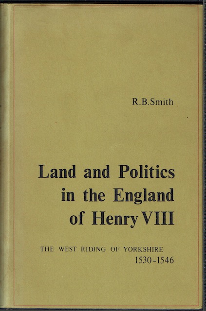 Land And Politics In The England Of Henry VIII: The West Riding Of Yorkshire 1530-1546