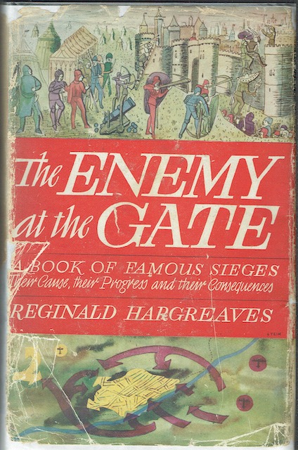 The Enemy At The Gate. A Book Of Famous Sieges: Their Cause, Their Progress, And Their Consequences