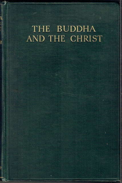 The Buddha And The Christ: An Exploration Of The Meaning Of The Universe And Of The Purpose Of Human Life (The Bampton Lectures For 1932)