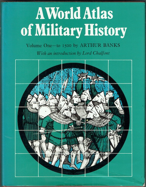 A World Atlas Of Military History Volume One: To 1500