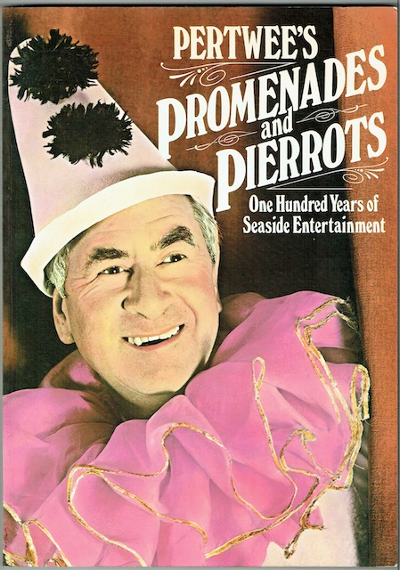 Pertwee's Promenades And Pierrots: One Hundred Years Of Seaside Entertainment