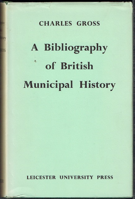 A Bibliography Of British Municipal History, Including Gilds And Parliamentary Representation