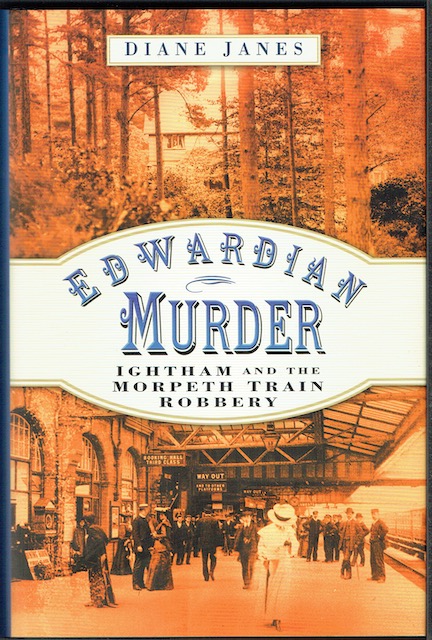 Edwardian Murder: Ightham And The Morpeth Train Robbery