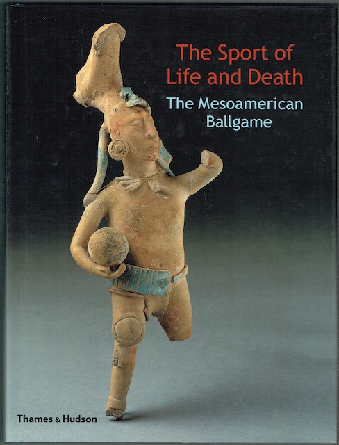 The Sport Of Life And Death: The Mesoamerican Ballgame