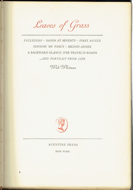 Leaves Of Grass, Including: Sands At Seventy, First Annex, Good-By My Fancy, Second Annex, A Backward Glance O'er Travel'd Roads, And Portrait From Life