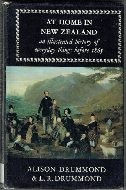 At Home In New Zealand: An Illustrated History Of Everyday Things Before 1865