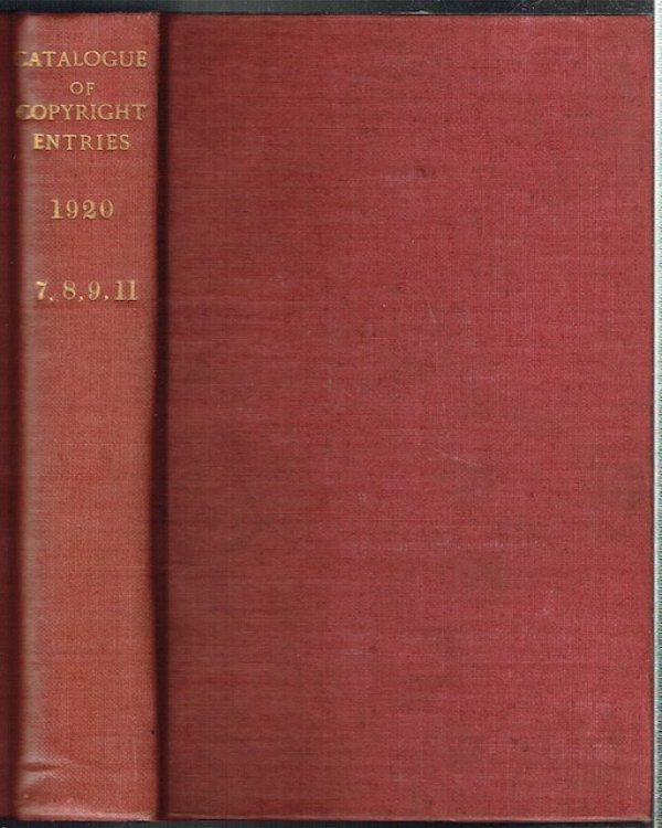 Catalogue Of Copyright Entries Part 3: Musical Compositions. 1920, Volume 15, Nos. 7, 8, 9, 11.
